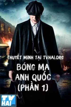 Xem Phim Bóng Ma Anh Quốc (Phần 1) Thuyết Minh - Peaky Blinders (Season 1)
