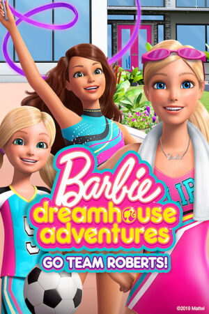 Xem Phim Barbie Cuộc Phiêu Lưu Trong Ngôi Nhà Mơ Ước: Đi Nào Đội Roberts Lồng Tiếng - Barbie Dreamhouse Adventures Go Team Roberts