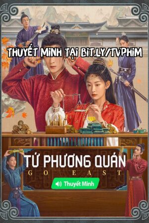 Xem Phim Tứ Phương Quán Thuyết Minh - Go East